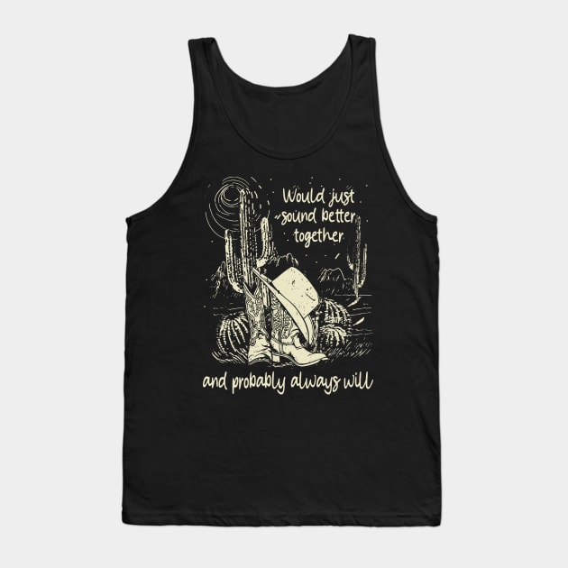 Would Just Sound Better Together And Probably Always Will Cowgirl Hat Cactus Tank Top by Monster Gaming